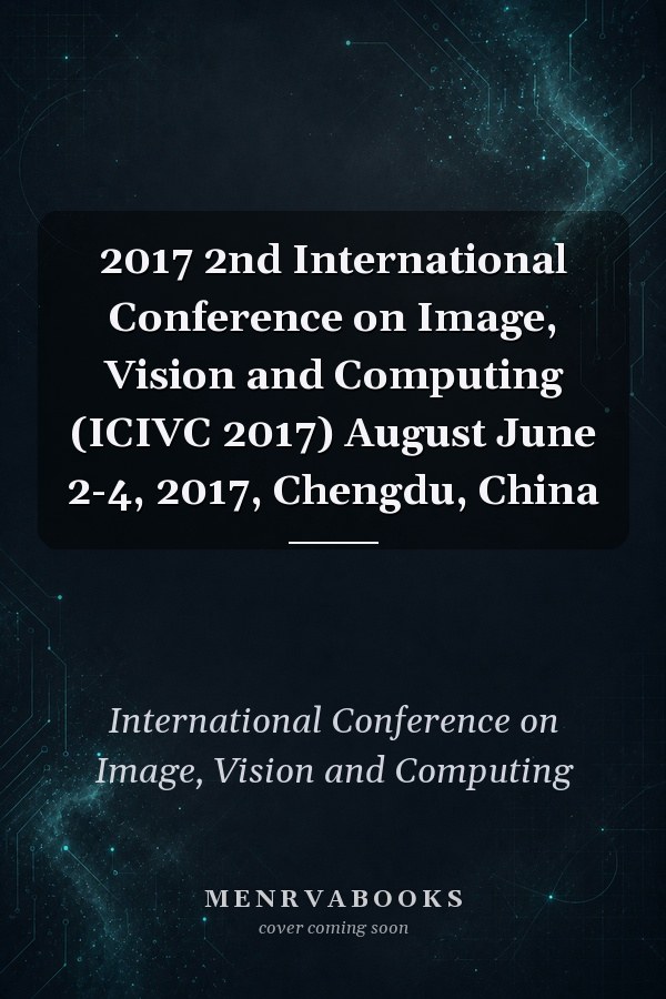 2017 2nd International Conference on Image, Vision and Computing (ICIVC 2017) August June 2-4, 2017, Chengdu, China