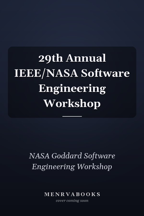 29th Annual IEEE/NASA Software Engineering Workshop