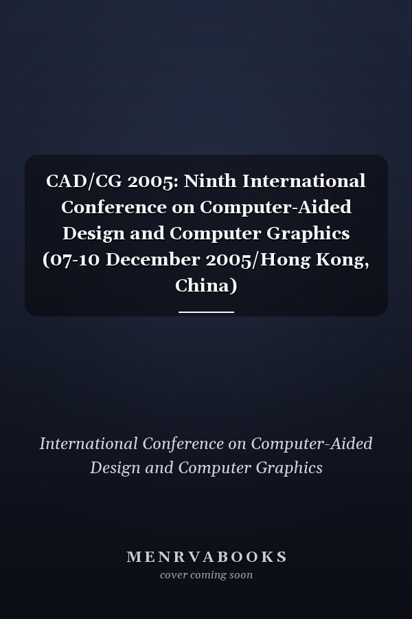 CAD/CG 2005: Ninth International Conference on Computer-Aided Design and Computer Graphics (07-10 December 2005/Hong Kong, China)
