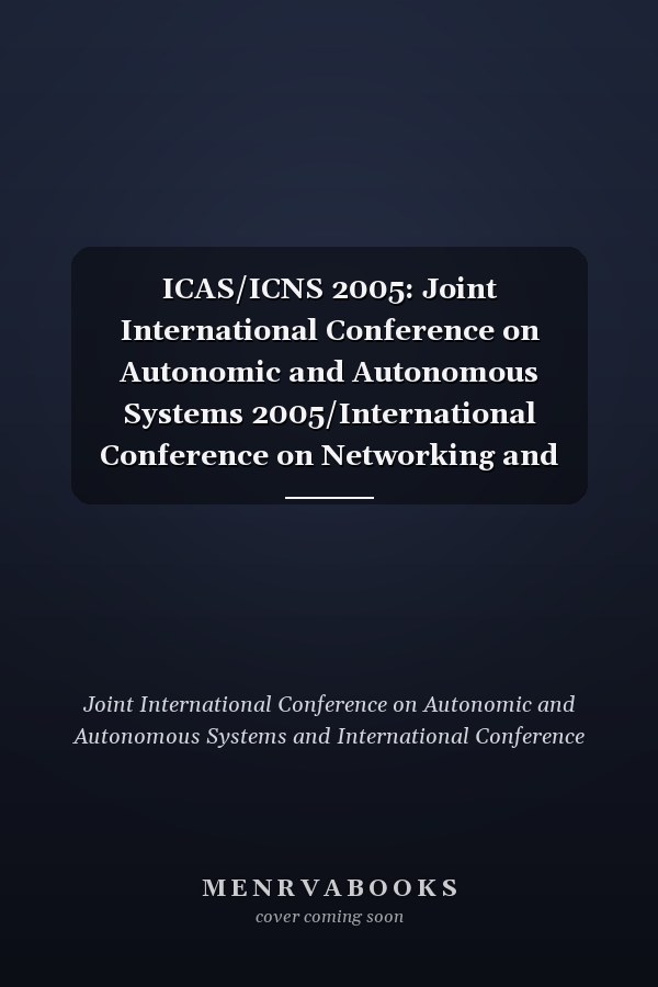ICAS/ICNS 2005: Joint International Conference on Autonomic and Autonomous Systems 2005/International Conference on Networking and Services 2005 (23-28 October 2005/Papeete, Tahiti)