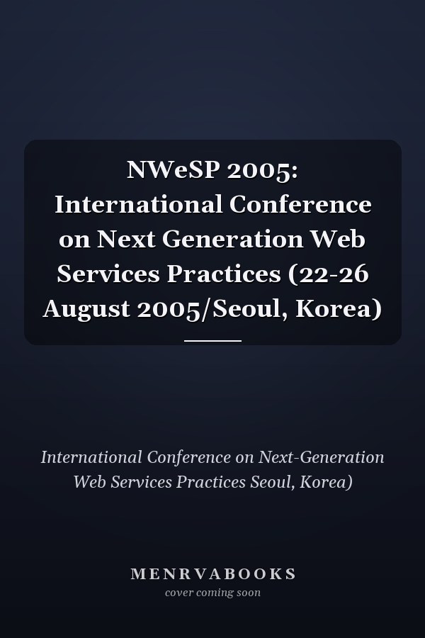 NWeSP 2005: International Conference on Next Generation Web Services Practices (22-26 August 2005/Seoul, Korea)