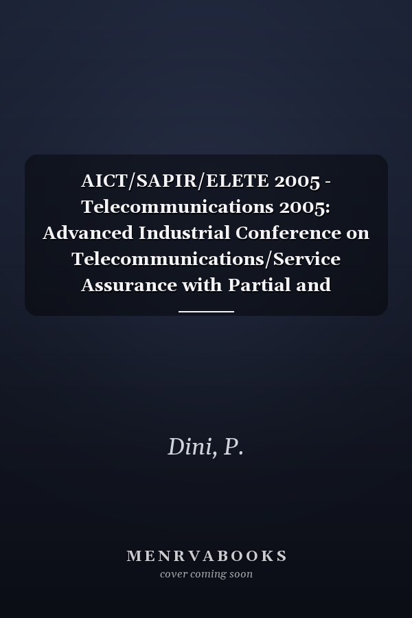 AICT/SAPIR/ELETE 2005 - Telecommunications 2005: Advanced Industrial Conference on Telecommunications/Service Assurance with Partial and Intermitent Resources Conference/E-Learning on Telecommunications Workshop (17-22 July 2005/Lisbon, Portugal)