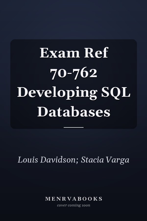 Exam Ref 70-762 Developing SQL Databases