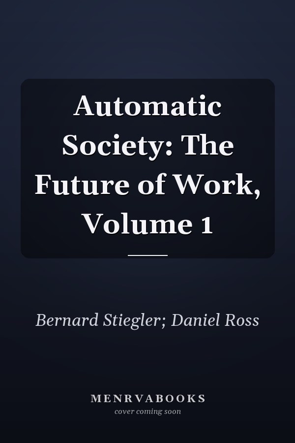 Automatic Society: The Future of Work, Volume 1