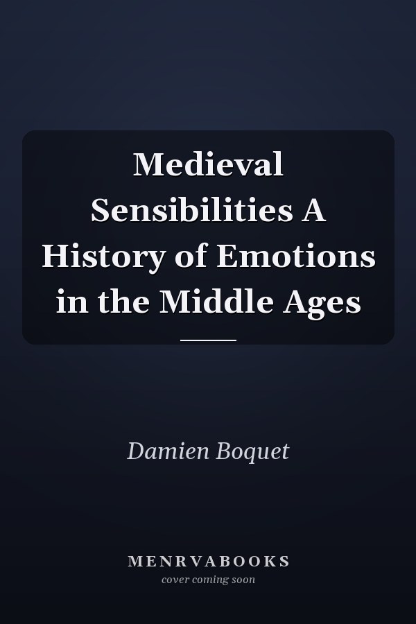Medieval Sensibilities A History of Emotions in the Middle Ages