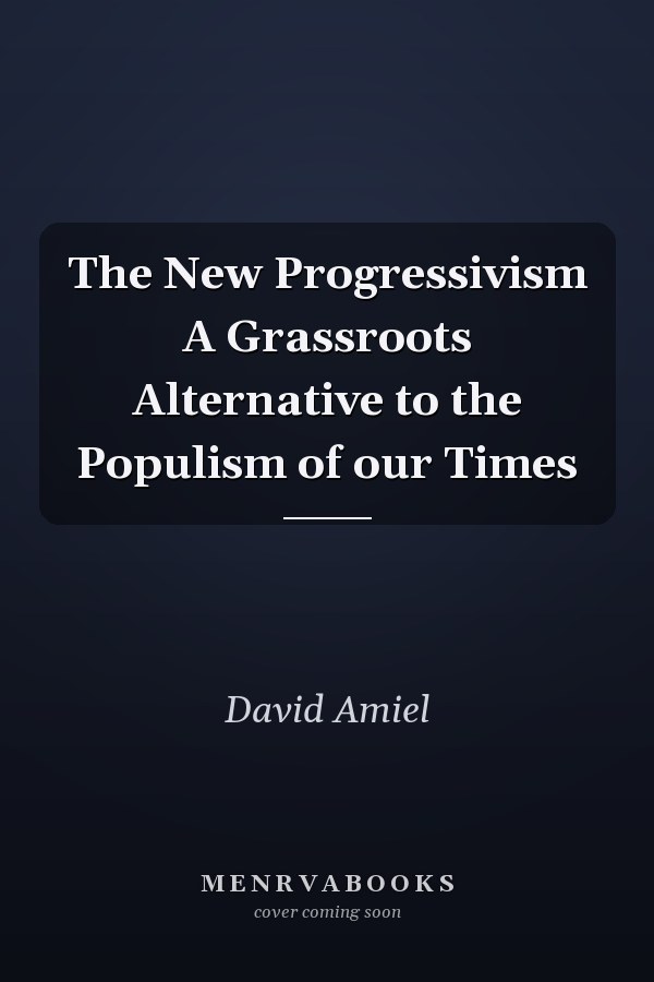 The New Progressivism A Grassroots Alternative to the Populism of our Times