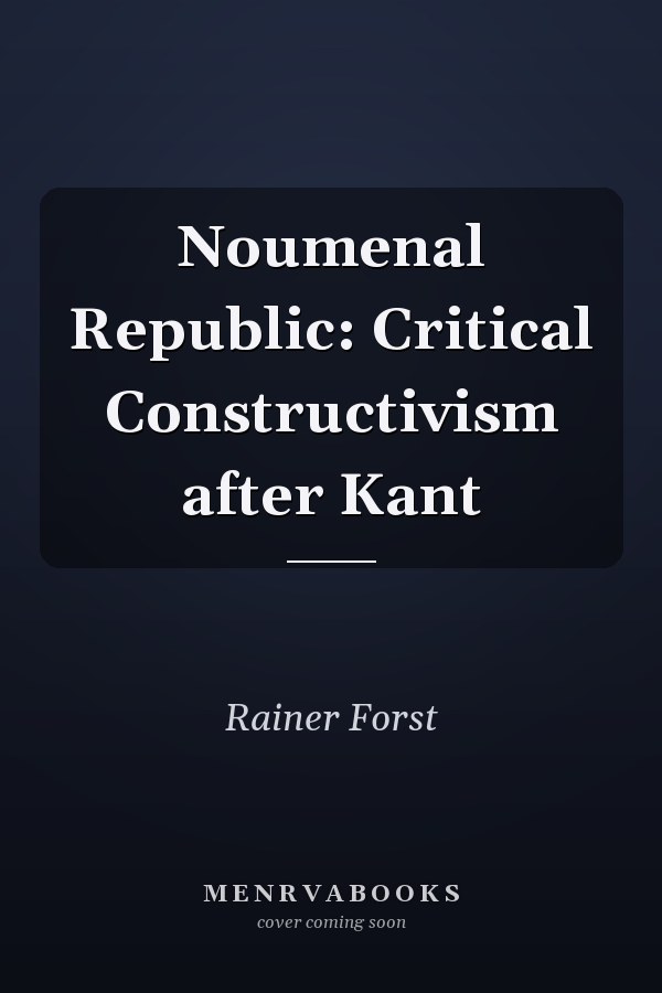 Noumenal Republic: Critical Constructivism after Kant