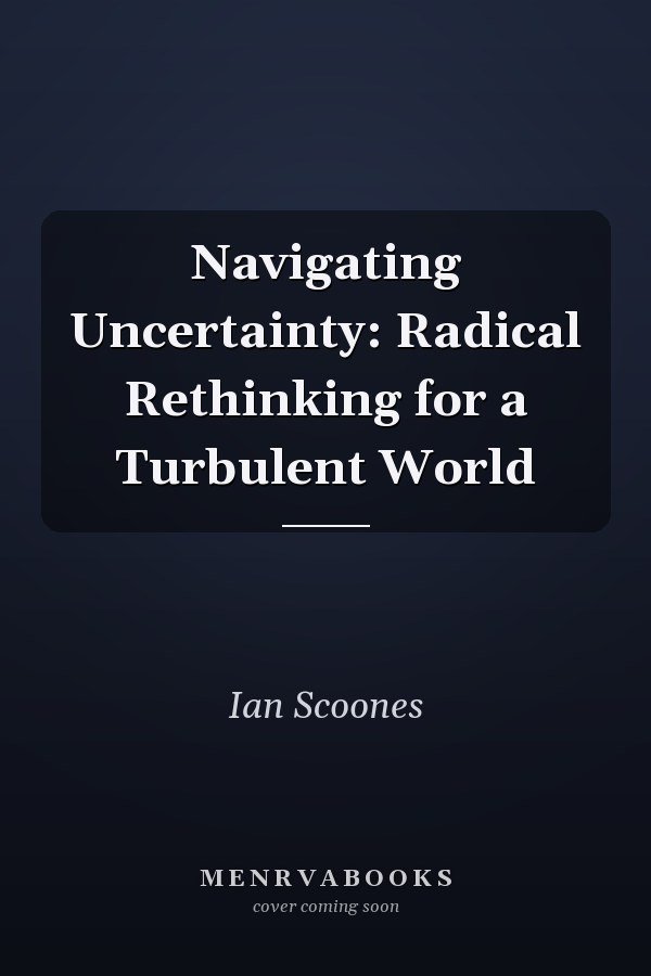Navigating Uncertainty: Radical Rethinking for a Turbulent World