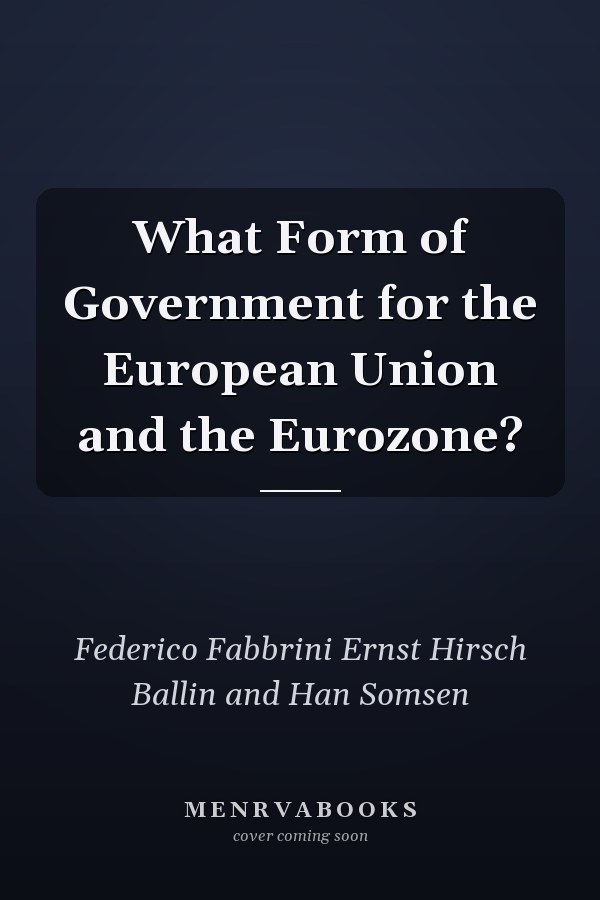 What Form of Government for the European Union and the Eurozone?
