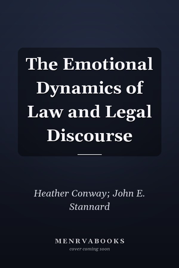 The Emotional Dynamics of Law and Legal Discourse