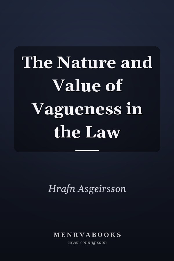 The Nature and Value of Vagueness in the Law