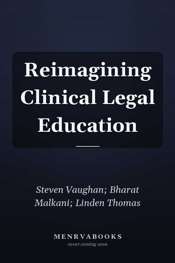 Reimagining Clinical Legal Education