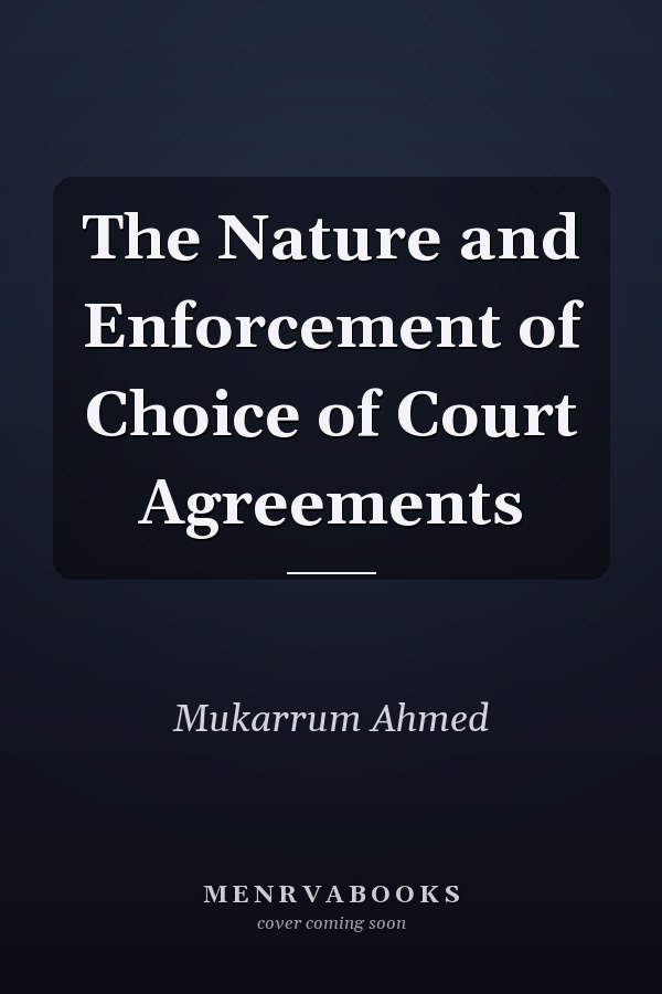 The Nature and Enforcement of Choice of Court Agreements