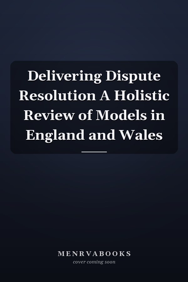 Delivering Dispute Resolution A Holistic Review of Models in England and Wales
