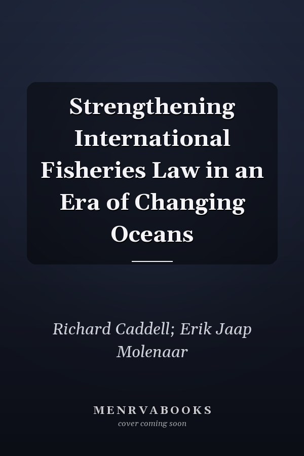 Strengthening International Fisheries Law in an Era of Changing Oceans