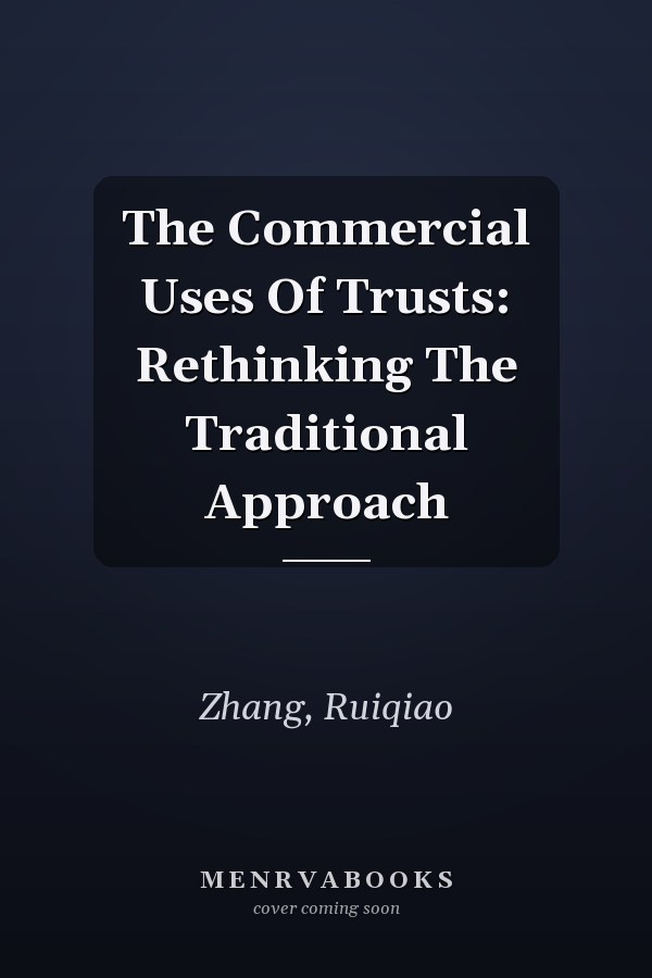 The Commercial Uses Of Trusts: Rethinking The Traditional Approach