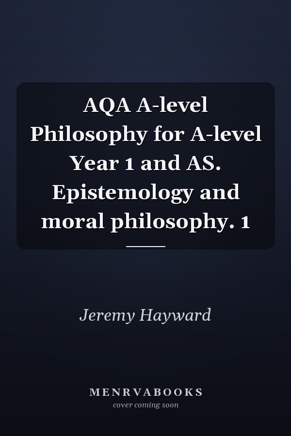 AQA A-level Philosophy for A-level Year 1 and AS. Epistemology and moral philosophy. 1
