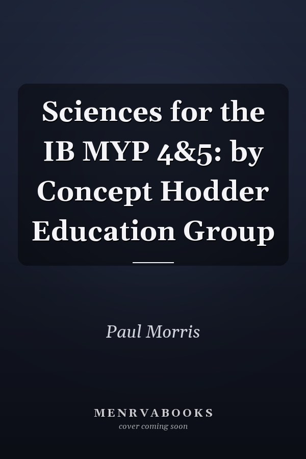 Sciences for the IB MYP 4&5: by Concept Hodder Education Group