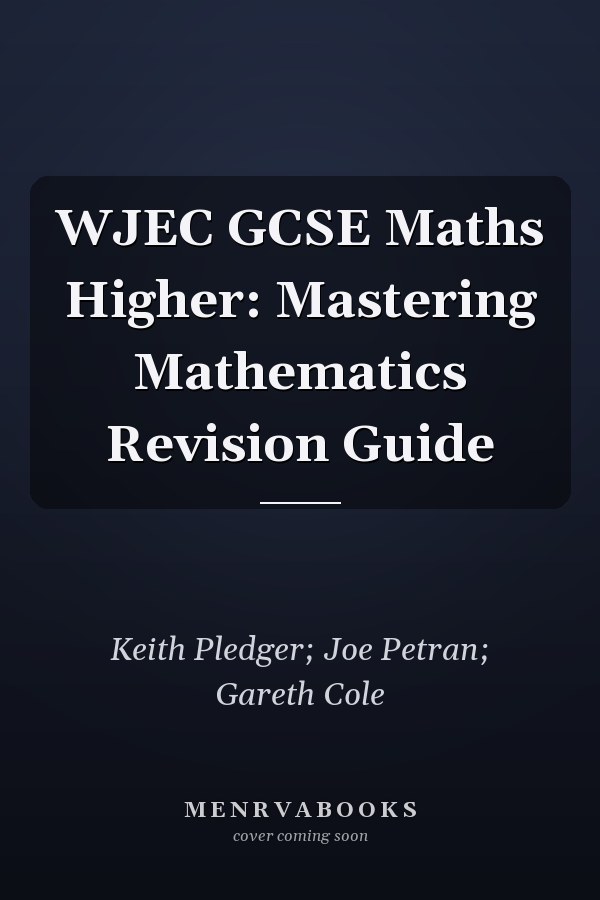 WJEC GCSE Maths Higher: Mastering Mathematics Revision Guide