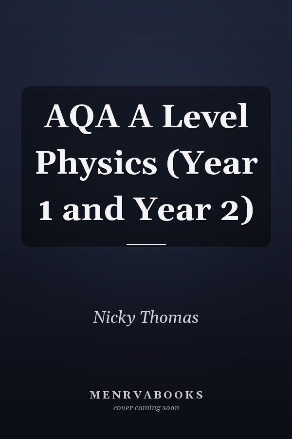 AQA A Level Physics (Year 1 and Year 2)