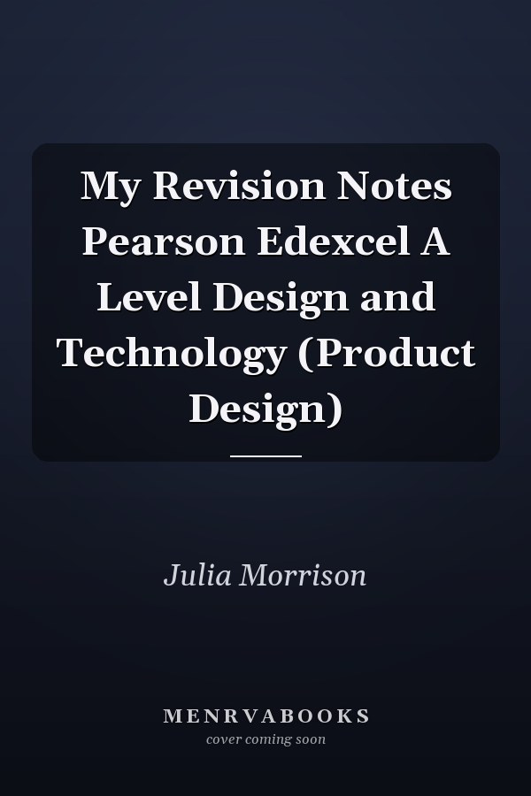 My Revision Notes Pearson Edexcel A Level Design and Technology (Product Design)