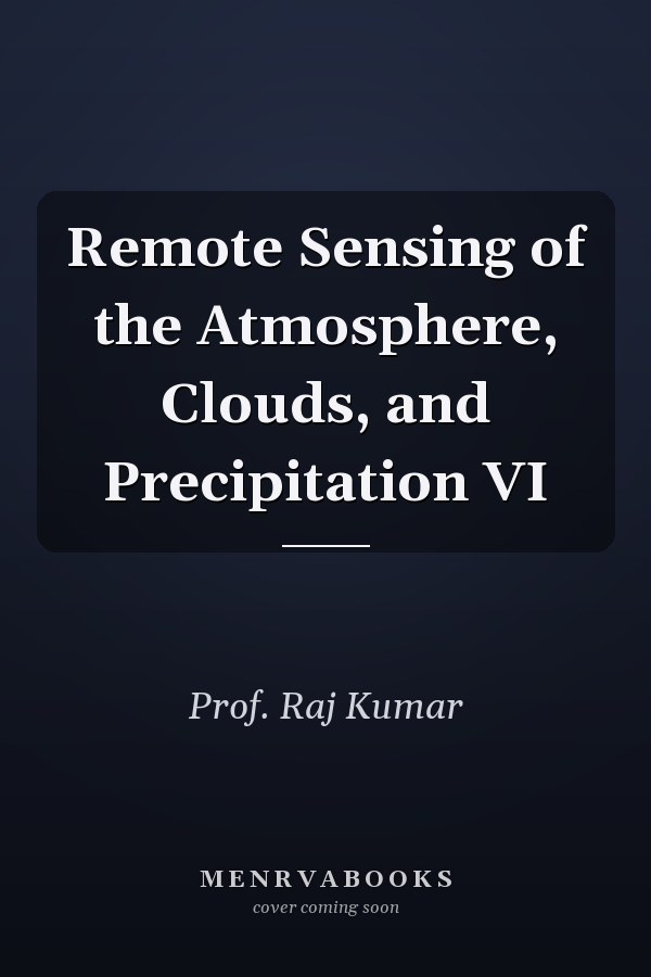 Remote Sensing of the Atmosphere, Clouds, and Precipitation VI