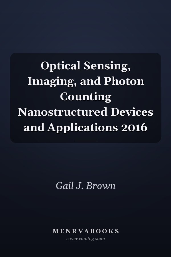Optical Sensing, Imaging, and Photon Counting Nanostructured Devices and Applications 2016