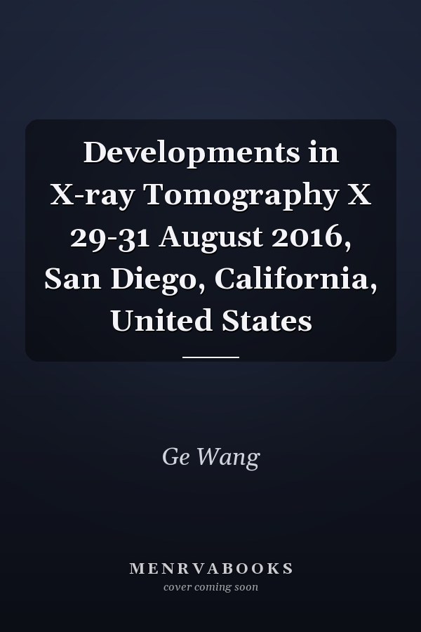 Developments in X-ray Tomography X 29-31 August 2016, San Diego, California, United States