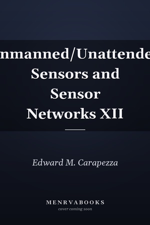 Unmanned/Unattended Sensors and Sensor Networks XII