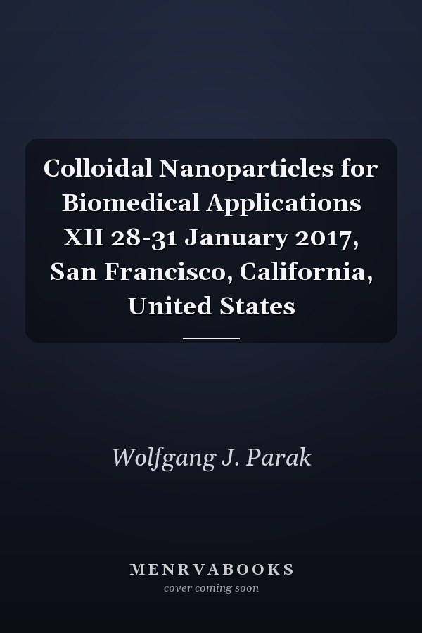 Colloidal Nanoparticles for Biomedical Applications XII 28-31 January 2017, San Francisco, California, United States