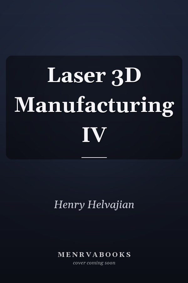Laser 3D Manufacturing IV