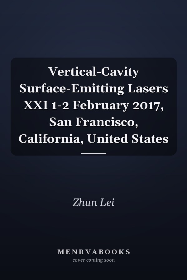 Vertical-Cavity Surface-Emitting Lasers XXI 1-2 February 2017, San Francisco, California, United States