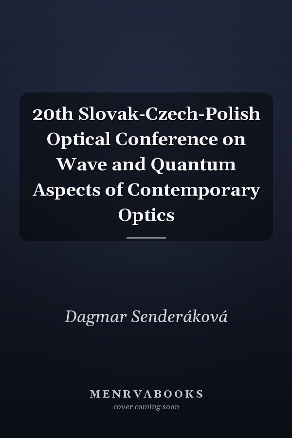 20th Slovak-Czech-Polish Optical Conference on Wave and Quantum Aspects of Contemporary Optics