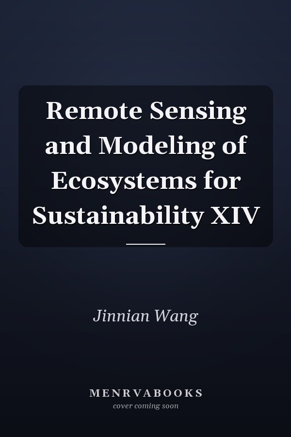 Remote Sensing and Modeling of Ecosystems for Sustainability XIV