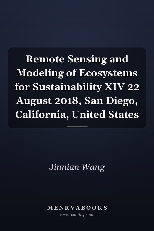 Remote Sensing and Modeling of Ecosystems for Sustainability XIV 22 August 2018, San Diego, California, United States