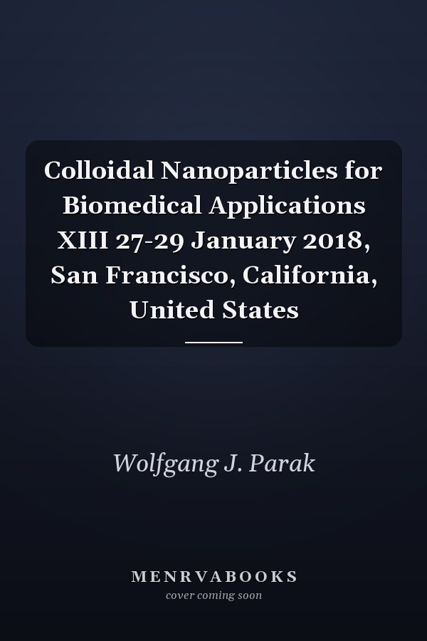 Colloidal Nanoparticles for Biomedical Applications XIII 27-29 January 2018, San Francisco, California, United States