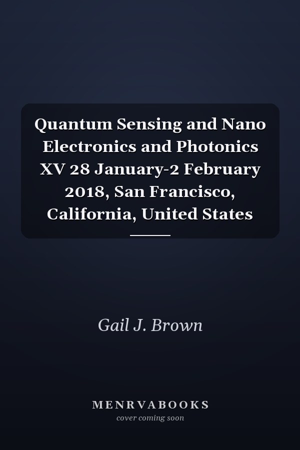 Quantum Sensing and Nano Electronics and Photonics XV 28 January-2 February 2018, San Francisco, California, United States