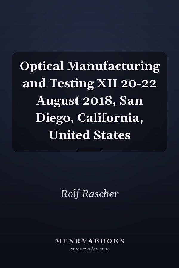 Optical Manufacturing and Testing XII 20-22 August 2018, San Diego, California, United States