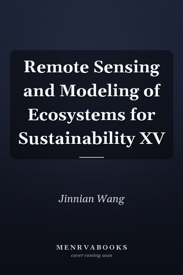 Remote Sensing and Modeling of Ecosystems for Sustainability XV