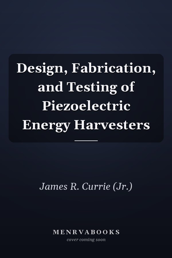 Design, Fabrication, and Testing of Piezoelectric Energy Harvesters