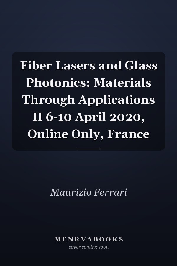 Fiber Lasers and Glass Photonics: Materials Through Applications II 6-10 April 2020, Online Only, France