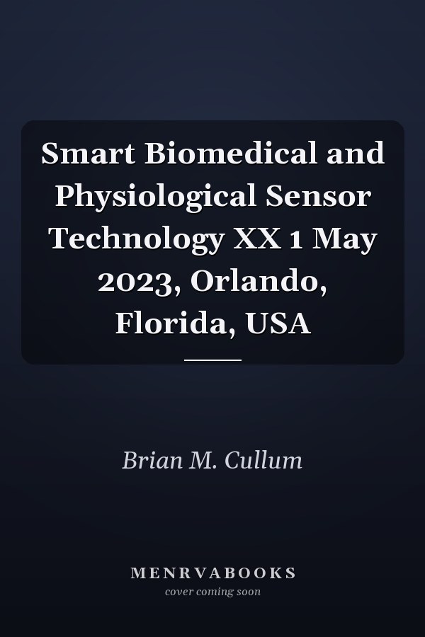 Smart Biomedical and Physiological Sensor Technology XX 1 May 2023, Orlando, Florida, USA