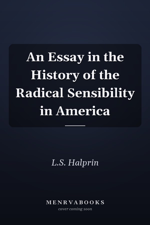 An Essay in the History of the Radical Sensibility in America