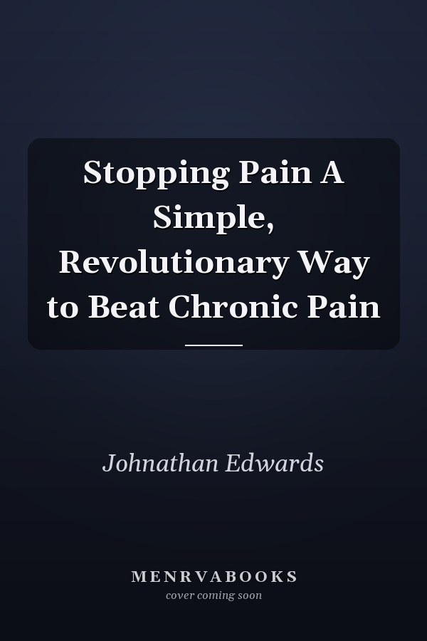 Stopping Pain A Simple, Revolutionary Way to Beat Chronic Pain