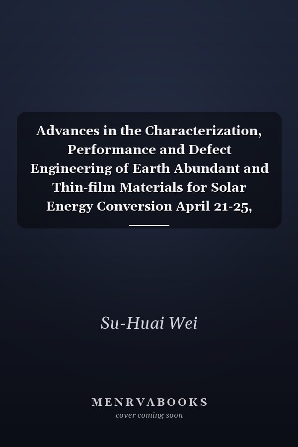 Advances in the Characterization, Performance and Defect Engineering of Earth Abundant and Thin-film Materials for Solar Energy Conversion April 21-25, 2014, San Francisco, USA