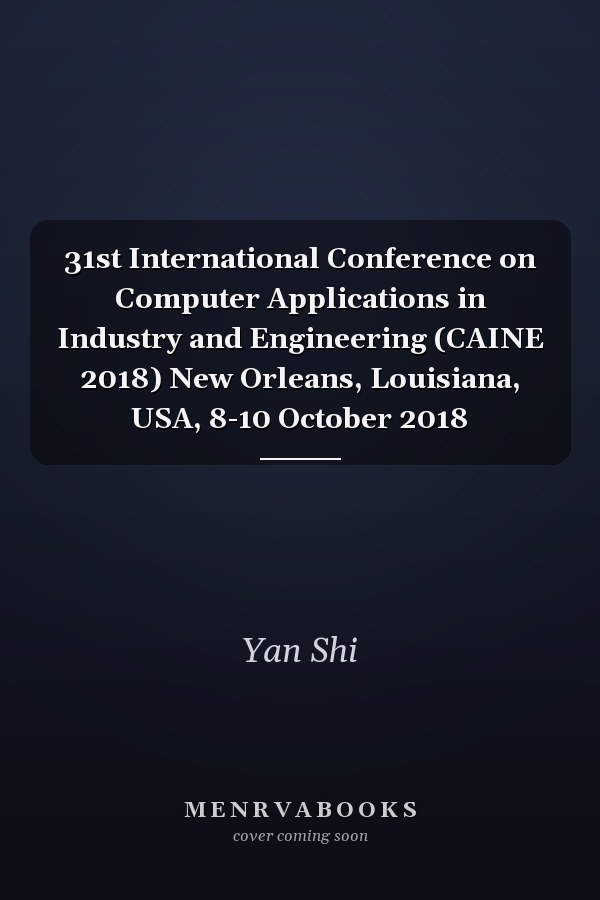 31st International Conference on Computer Applications in Industry and Engineering (CAINE 2018) New Orleans, Louisiana, USA, 8-10 October 2018