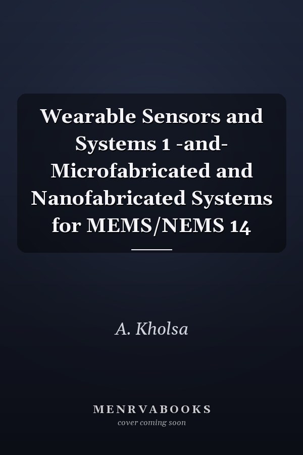 Wearable Sensors and Systems 1 -and- Microfabricated and Nanofabricated Systems for MEMS/NEMS 14