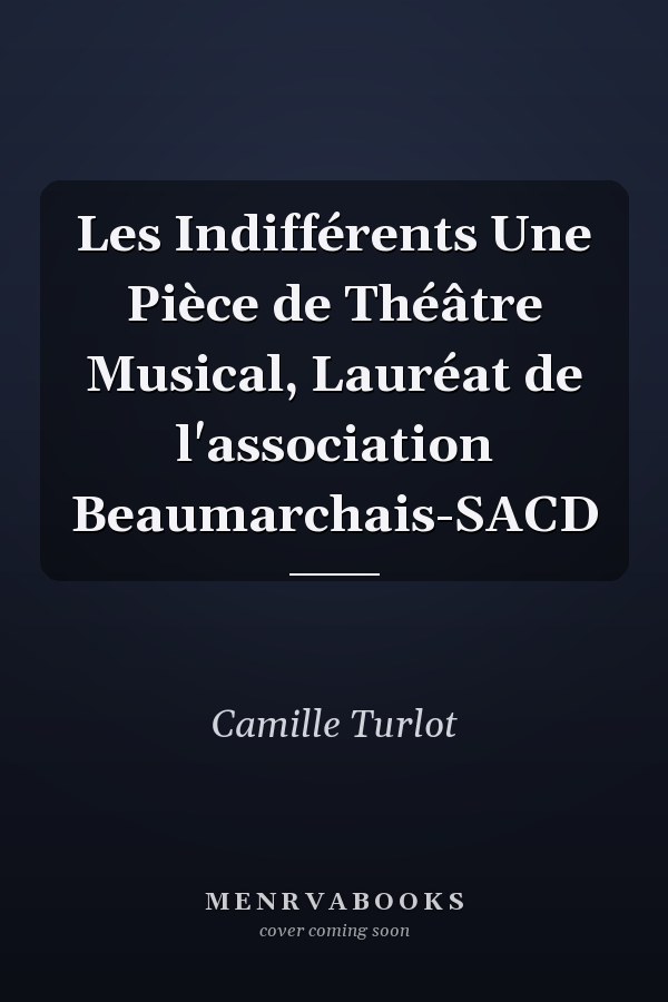 Les Indifférents Une Pièce de Théâtre Musical, Lauréat de l'association Beaumarchais-SACD