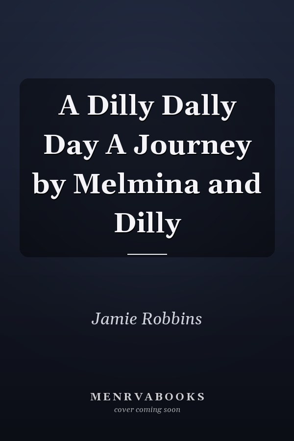 A Dilly Dally Day A Journey by Melmina and Dilly