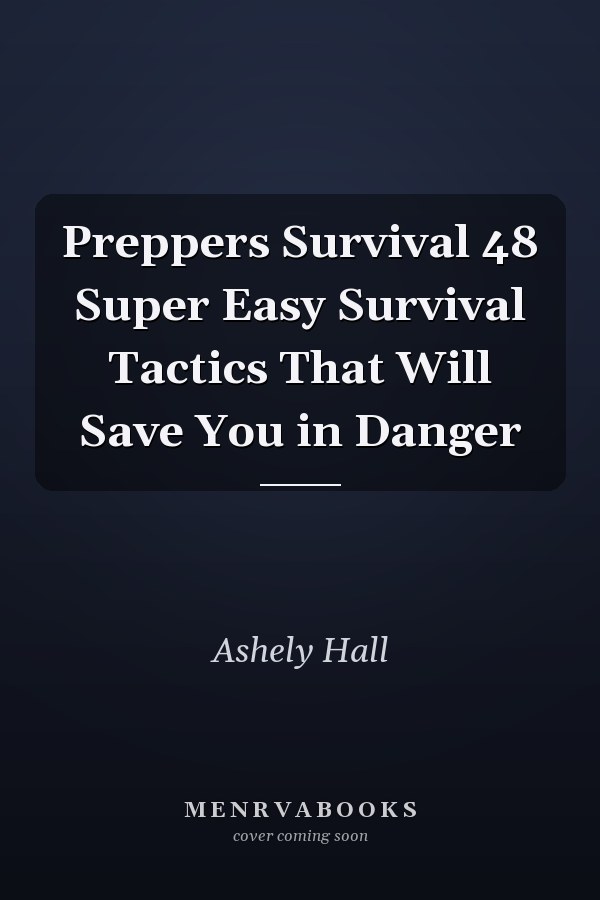 Preppers Survival 48 Super Easy Survival Tactics That Will Save You in Danger